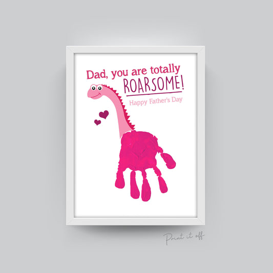 Dad you are totally Roarsome - Pink / Kids Baby Toddler / Handprint Art Craft / Dinosaur Keepsake / Happy Father's Day / Gift Card 0082