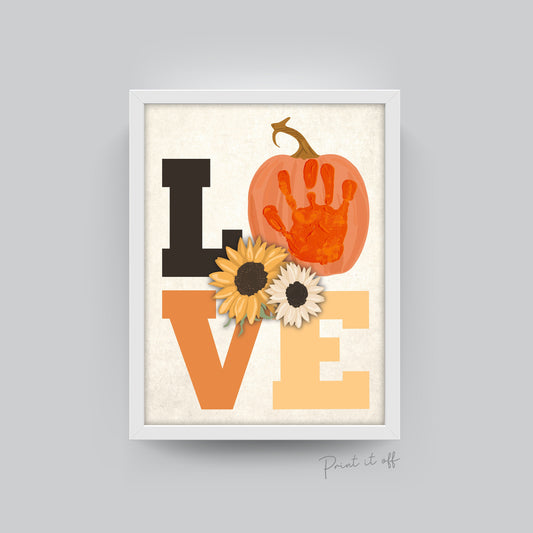 Pumpkin Flower Handprint Art / Autumn Thanksgiving LOVE / Child Kids Baby Toddler / DIY Memory Keepsake Craft Art Print Decor 0284