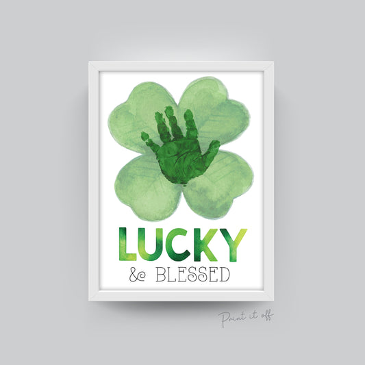 Lucky and Blessed / Handprint Craft / St Patrick's Day Clover / Art Hand Card Activity Sign Decor / Kids Baby Toddler / PRINT IT OFF 0404