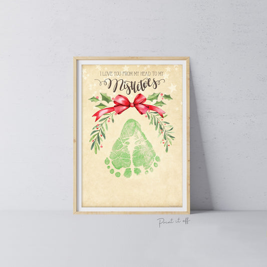 Mistletoes Footprint Foot Feet Art Craft / Christmas Xmas Kids Baby Toddler / Love You From My Head Keepsake Gift Card PRINT IT OFF