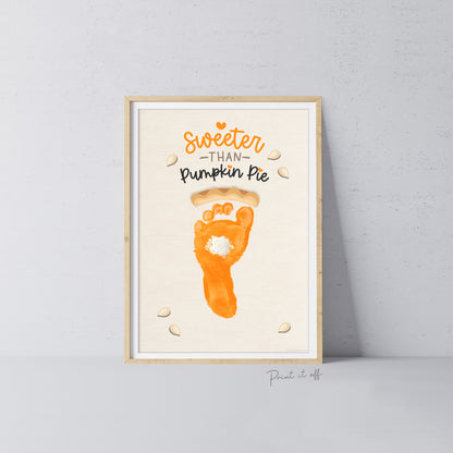 Sweeter than Pumpkin Pie / Footprint Art Craft / Thanksgiving Fall Autumn Decor / Kids Toddler Baby Card Memory Keepsake / Print It Off 0600