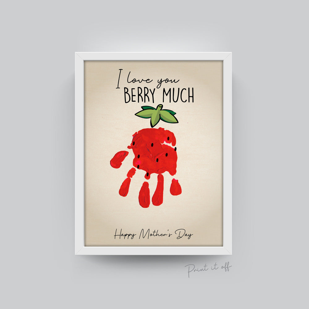 I Love you Berry Much / Handprint Footprint Art / Kids Baby Toddler / Mother's Day Gift / Keepsake Craft DIY Card / Printable Print 0203