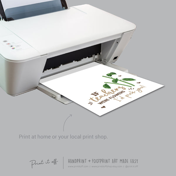 If Teachers Were Flowers I'd pick You / Handprint Art Craft Kids Baby Toddler / Teacher Thank you Appreciation Gift / DIY Card Print 0758