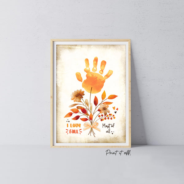 Love Fall Most Of All Flowers Handprint Footprint / Baby Kids Toddler Template / Fall Autumn Art Craft Memory Keepsake / Print It Off