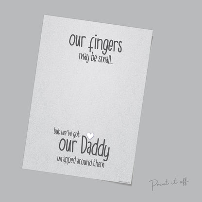 Our Fingers May Be Small / Daddy Wrapped Around Them / Handprint Art Craft / Father's Day Birthday Dad / Kids Baby Keepsake Card Print 0051