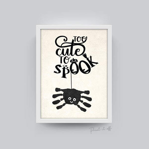 Too Cute To Spook / Handprint Hand Craft Art / Spider / First Halloween Sign / Kids Baby Toddler / Keepsake Memory DIY Card Print 0321