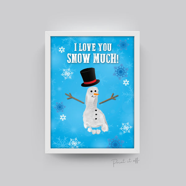 I Love You Snow Much / SnowMan Footprint Handprint / Christmas Winter Xmas Art Craft activity / Baby Toddler / Gift Card Print it off 0107